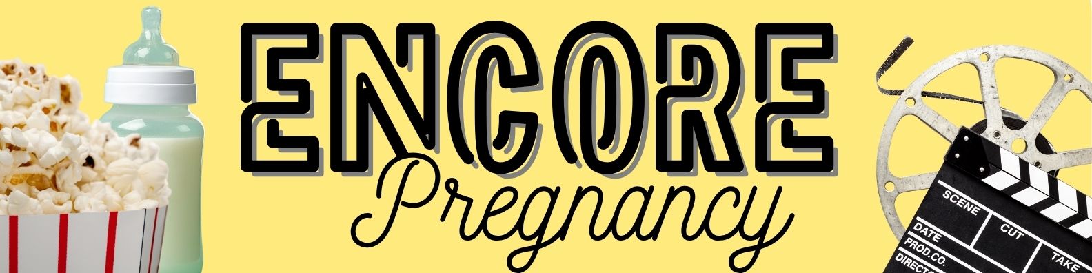 Encore Pregnancy - First came the premiere... now it is time for an Encore!